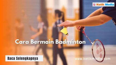 Cara Bermain Badminton Ganda dan Single, Teknik & Trik Jitu!