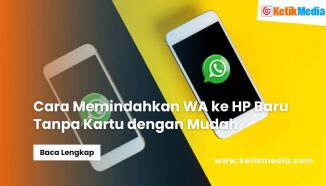 Cara Memindahkan WA ke HP Baru Tanpa Kartu dengan Mudah