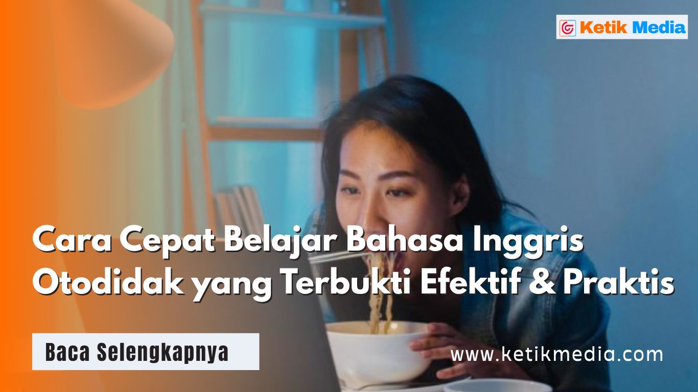 Cara Cepat Belajar Bahasa Inggris Otodidak yang Terbukti Efektif & Praktis