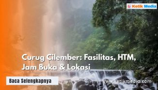 Curug Cilember: Fasilitas, HTM, Jam Buka & Lokasi