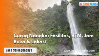 Curug Nangka: Fasilitas, HTM, Jam Buka & Lokasi