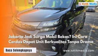 Jakarta Jadi Surga Mobil Bekas? Ini Cara Cerdas Dapat Unit Berkualitas Tanpa Drama