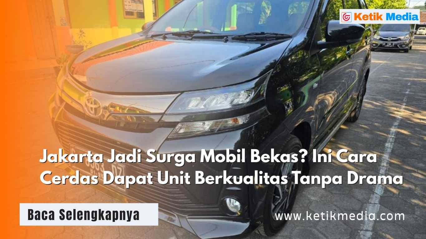 Jakarta Jadi Surga Mobil Bekas? Ini Cara Cerdas Dapat Unit Berkualitas Tanpa Drama