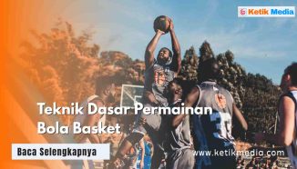 Jelaskan Teknik Dasar Permainan Bola Basket Pakai Ulasan ini