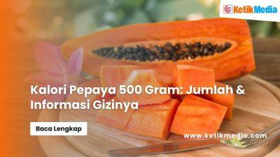 Kalori Pepaya 500 Gram: Jumlah & Informasi Gizinya