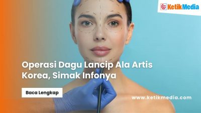Operasi Dagu Lancip Ala Artis Korea, Simak Infonya