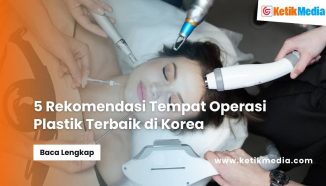 5 Rekomendasi Tempat Operasi Plastik Terbaik di Korea