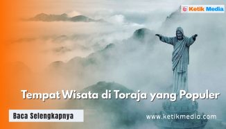 10 Rekomendasi Tempat Wisata di Toraja Populer 2025