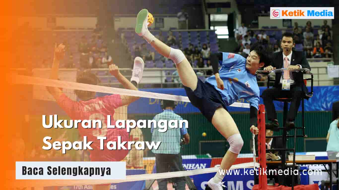 Ukuran Lapangan Sepak Takraw, Panjang Lebar dan Tinggi Net