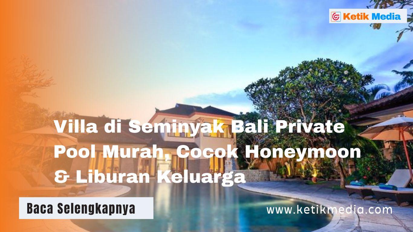 Villa di Seminyak Bali Private Pool Murah, Cocok Honeymoon & Liburan Keluarga