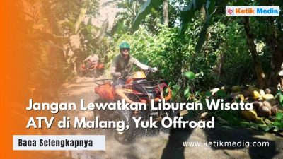 Jangan Lewatkan Liburan Wisata ATV di Malang, Yuk Offroad
