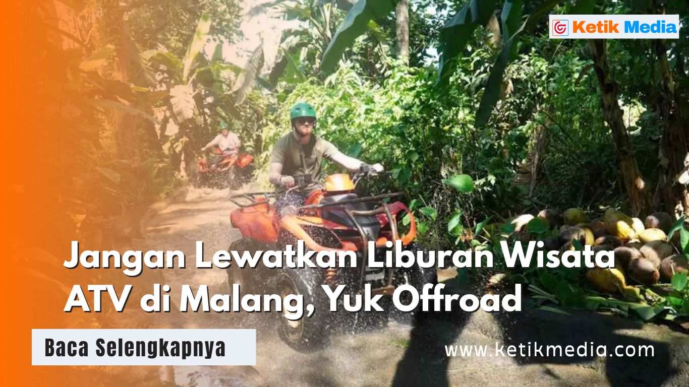 Jangan Lewatkan Liburan Wisata ATV di Malang, Yuk Offroad