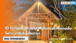 10 Terbaik Wisata Malam di Manado Seru untuk Liburan