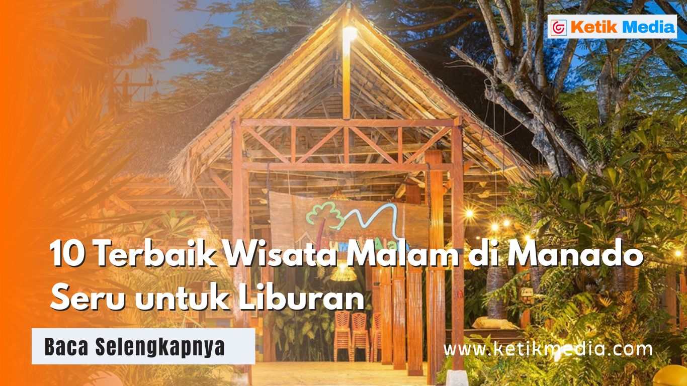 10 Terbaik Wisata Malam di Manado Seru untuk Liburan