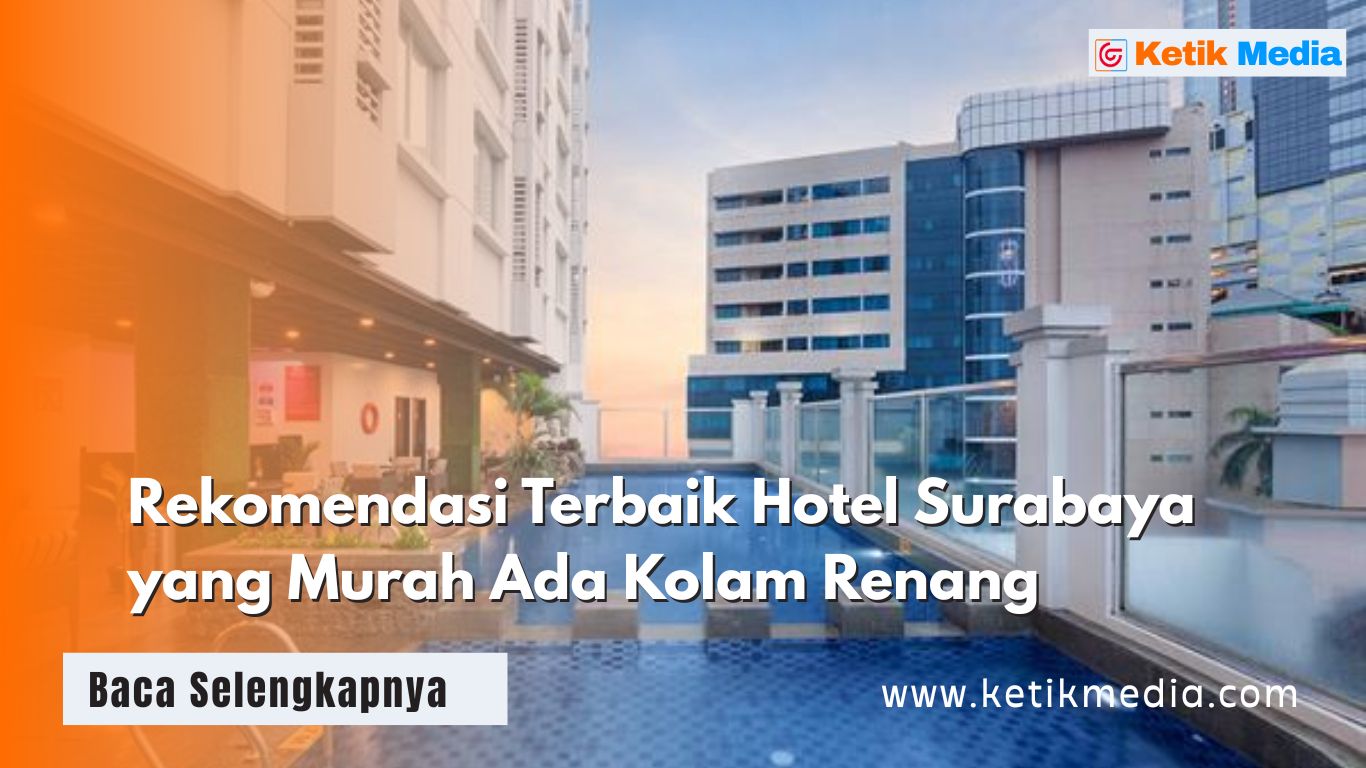 Rekomendasi Terbaik Hotel Surabaya yang Murah Ada Kolam Renang