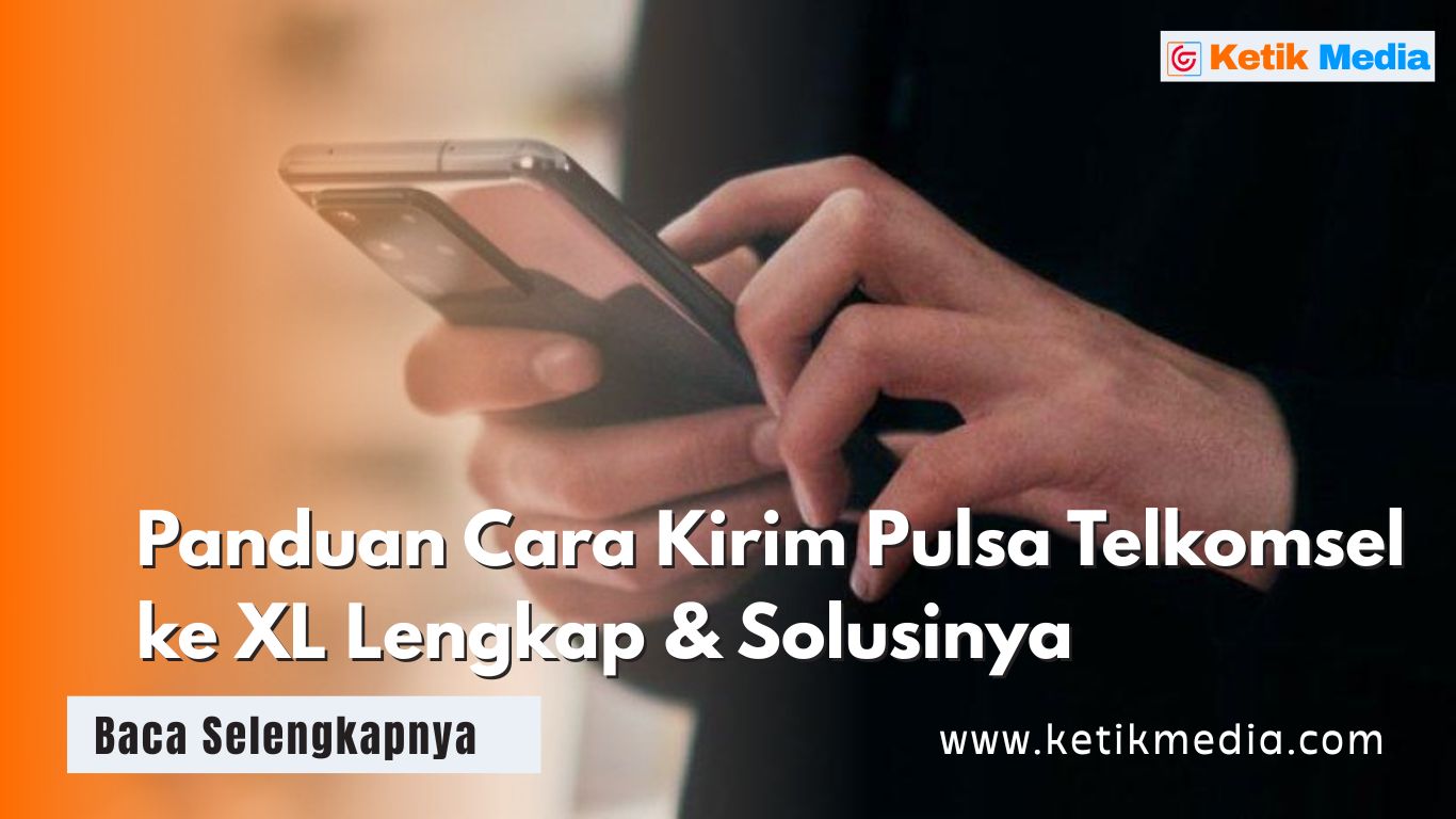 Panduan Cara Kirim Pulsa Telkomsel ke XL Lengkap & Solusinya