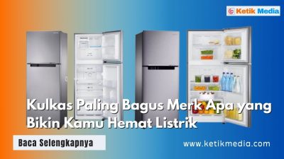 Kulkas Paling Bagus Merk Apa yang Bikin Kamu Hemat Listrik