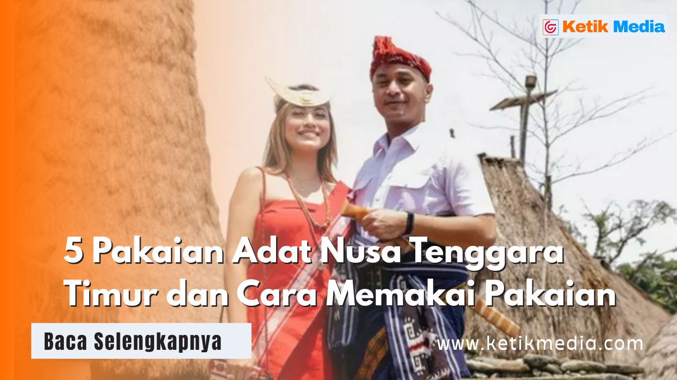 5 Pakaian Adat Nusa Tenggara Timur dan Cara Memakai Pakaian