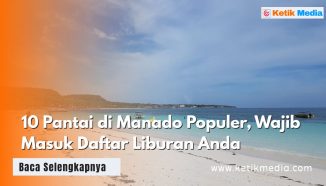 10 Pantai di Manado Populer, Wajib Masuk Daftar Liburan Anda