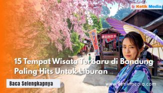 15 Tempat Wisata Terbaru di Bandung Paling Hits Untuk Liburan