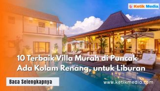 10 Terbaik Villa Murah di Puncak Ada Kolam Renang, untuk Liburan