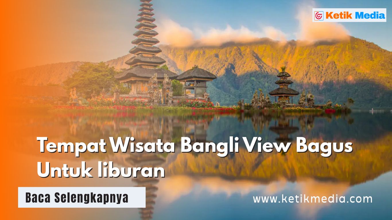 Tempat Wisata Bangli View Bagus Untuk liburan