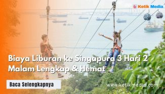 Biaya Liburan ke Singapura 3 Hari 2 Malam Lengkap & Hemat