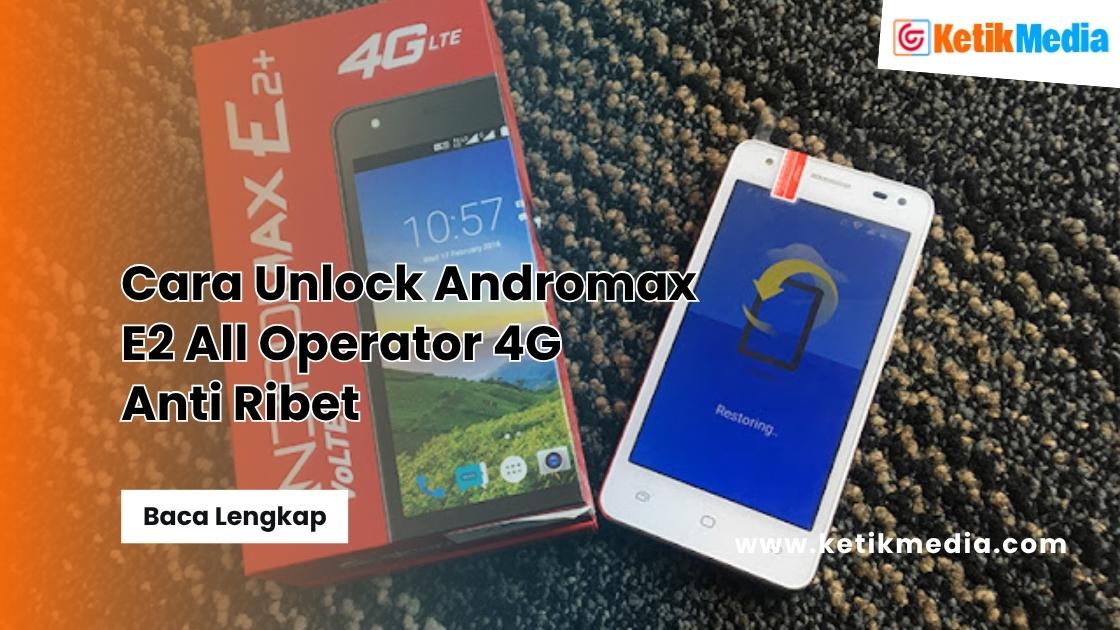 Cara Unlock Andromax E2