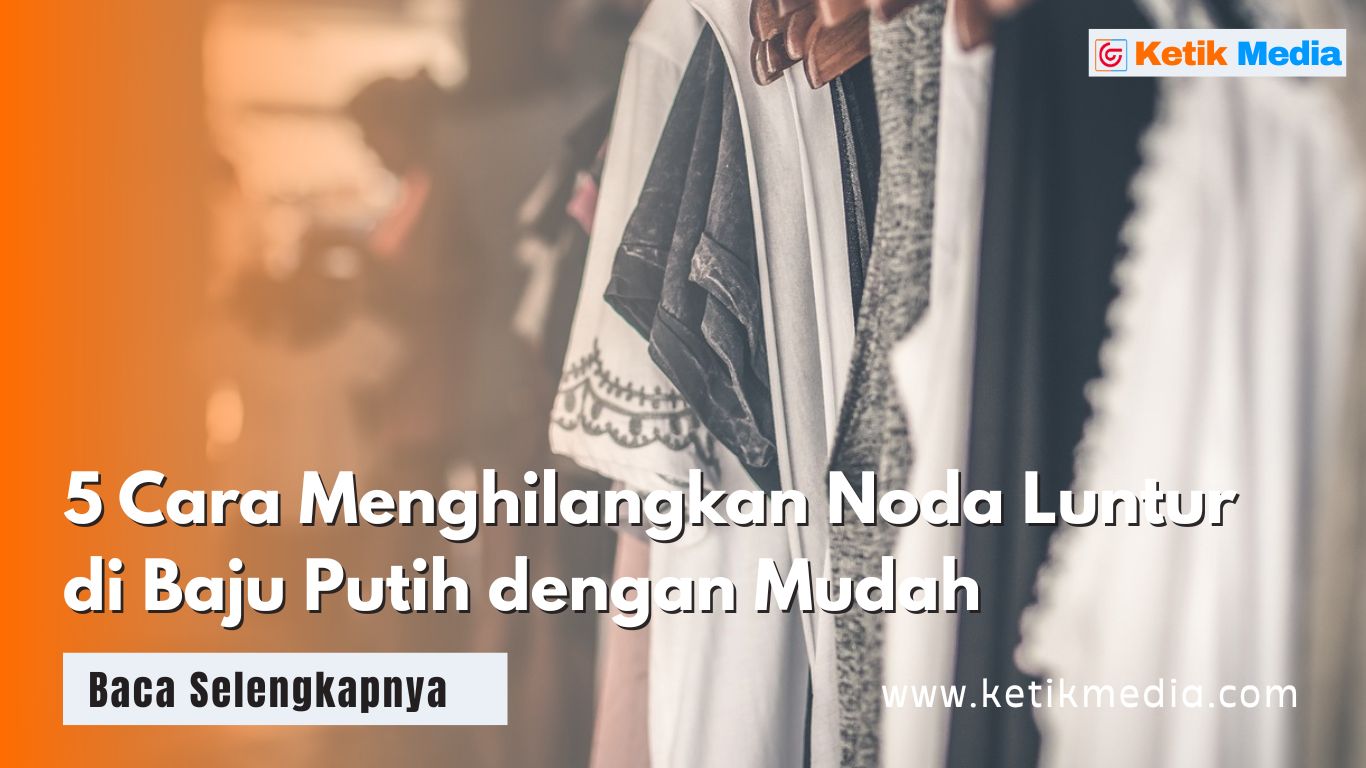 5 Cara Menghilangkan Noda Luntur di Baju Putih dengan Mudah