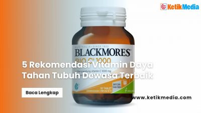 5 Rekomendasi Vitamin Daya Tahan Tubuh Dewasa Terbaik