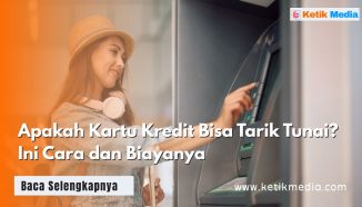 Apakah Kartu Kredit Bisa Tarik Tunai? Ini Cara dan Biayanya