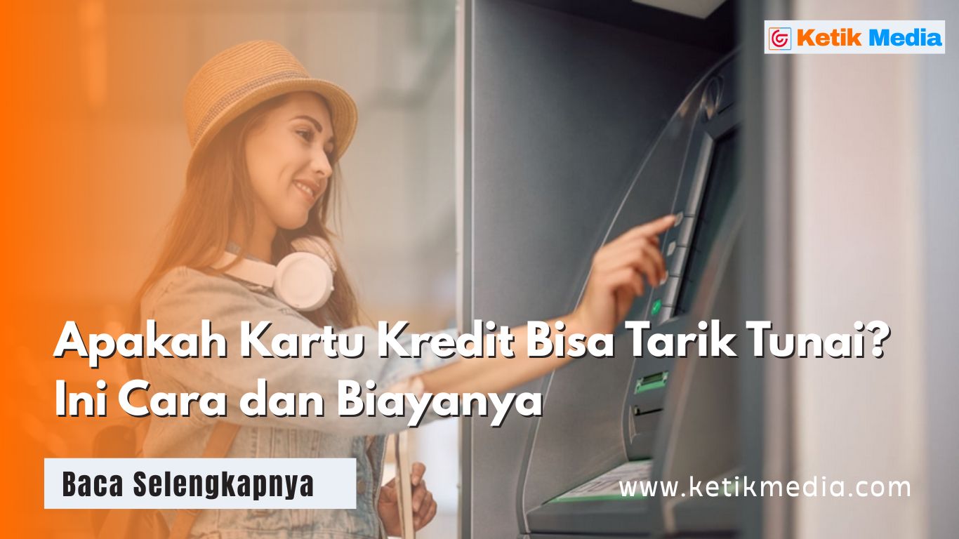 Apakah Kartu Kredit Bisa Tarik Tunai? Ini Cara dan Biayanya
