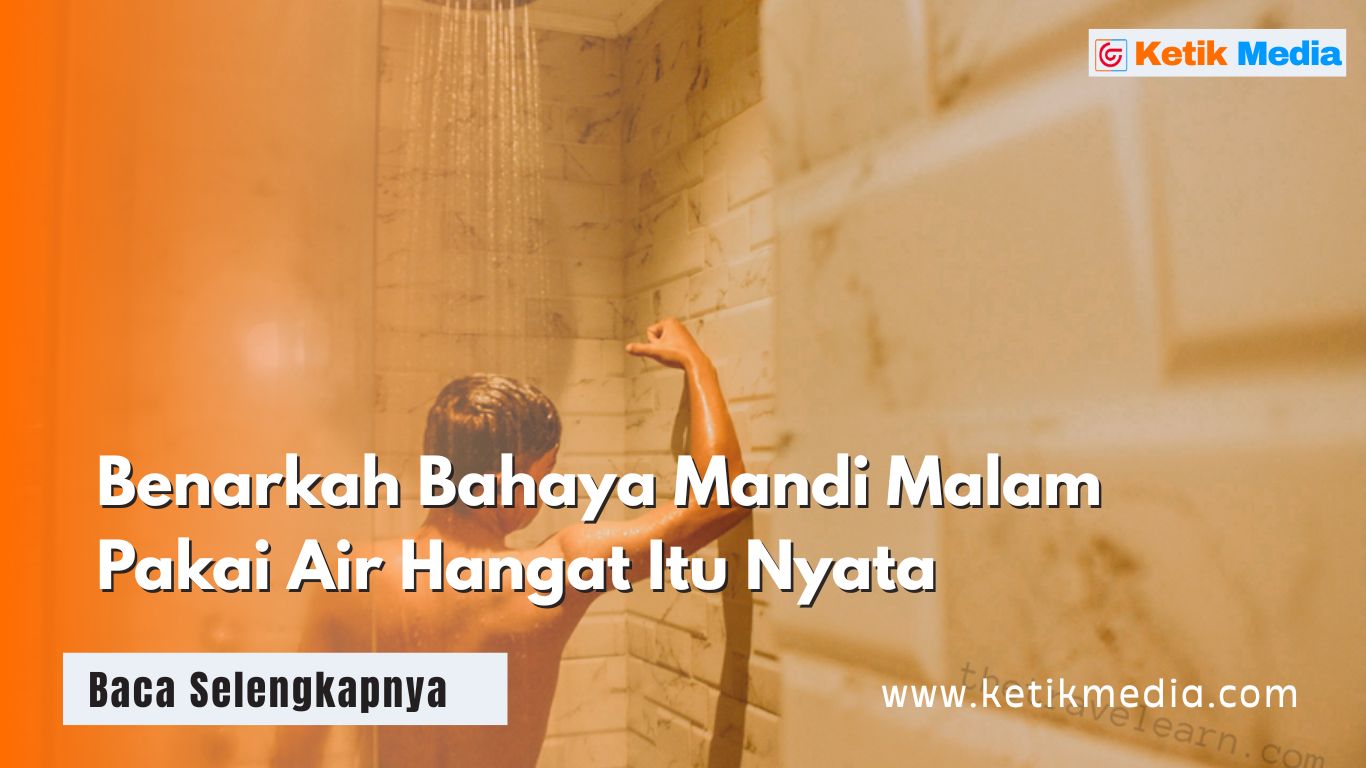 Benarkah Bahaya Mandi Malam Pakai Air Hangat Itu Nyata