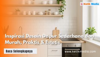 Inspirasi Desain Dapur Sederhana dan Murah, Praktis & Estetis