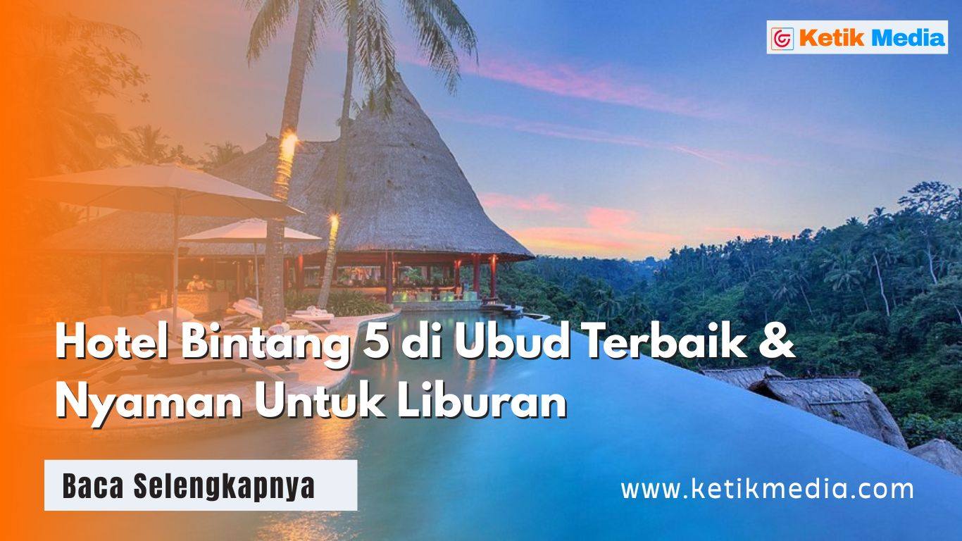Hotel Bintang 5 di Ubud Terbaik & Nyaman Untuk Liburan