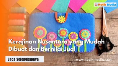 Kerajinan Nusantara yang Mudah Dibuat dan Bernilai Jual