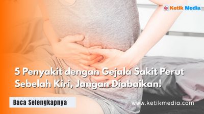 Penyebab Sakit Perut Sebelah Kiri yang Perlu Diwaspadai