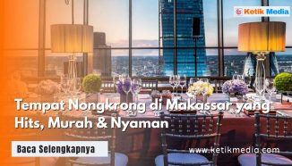 25 Tempat Nongkrong di Makassar yang Hits, Murah & Nyaman