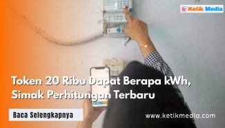 Token 20 Ribu Dapat Berapa kWh, Simak Perhitungan Terbaru