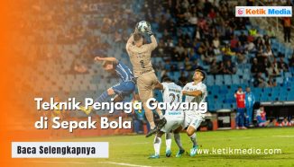 7 Teknik Penjaga Gawang Sepak Bola, Pahami Agar Jadi Andalan