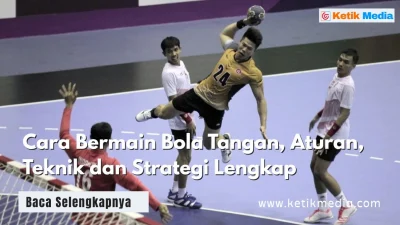 Cara Bermain Bola Tangan, Aturan, Teknik dan Strategi Lengkap