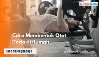 Cara Membentuk Otot Dada di Rumah, Bisa Tanpa Alat!