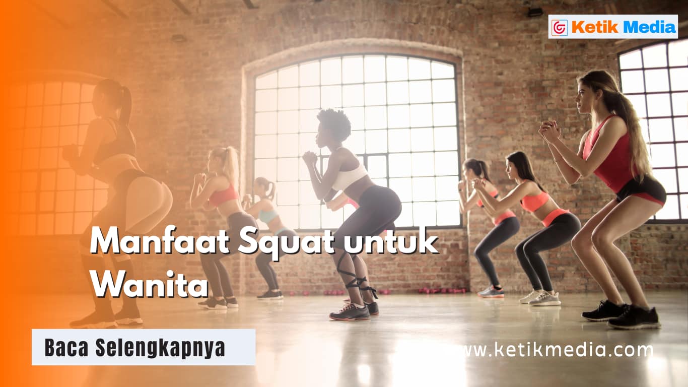 Manfaat Squat untuk Wanita yang Jarang Diketahui, Cek Nih!