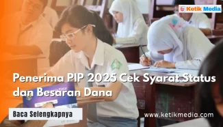 Penerima PIP 2025 Cek Syarat Status dan Besaran Dana