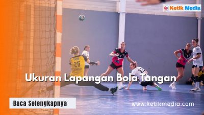 Ukuran Lapangan Bola Tangan Adalah? Cek Standarnya di Sini