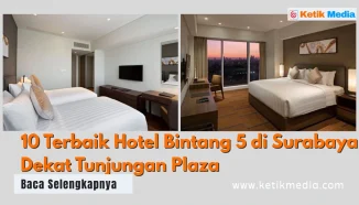 10 Terbaik Hotel Bintang 5 di Surabaya Dekat Tunjungan Plaza