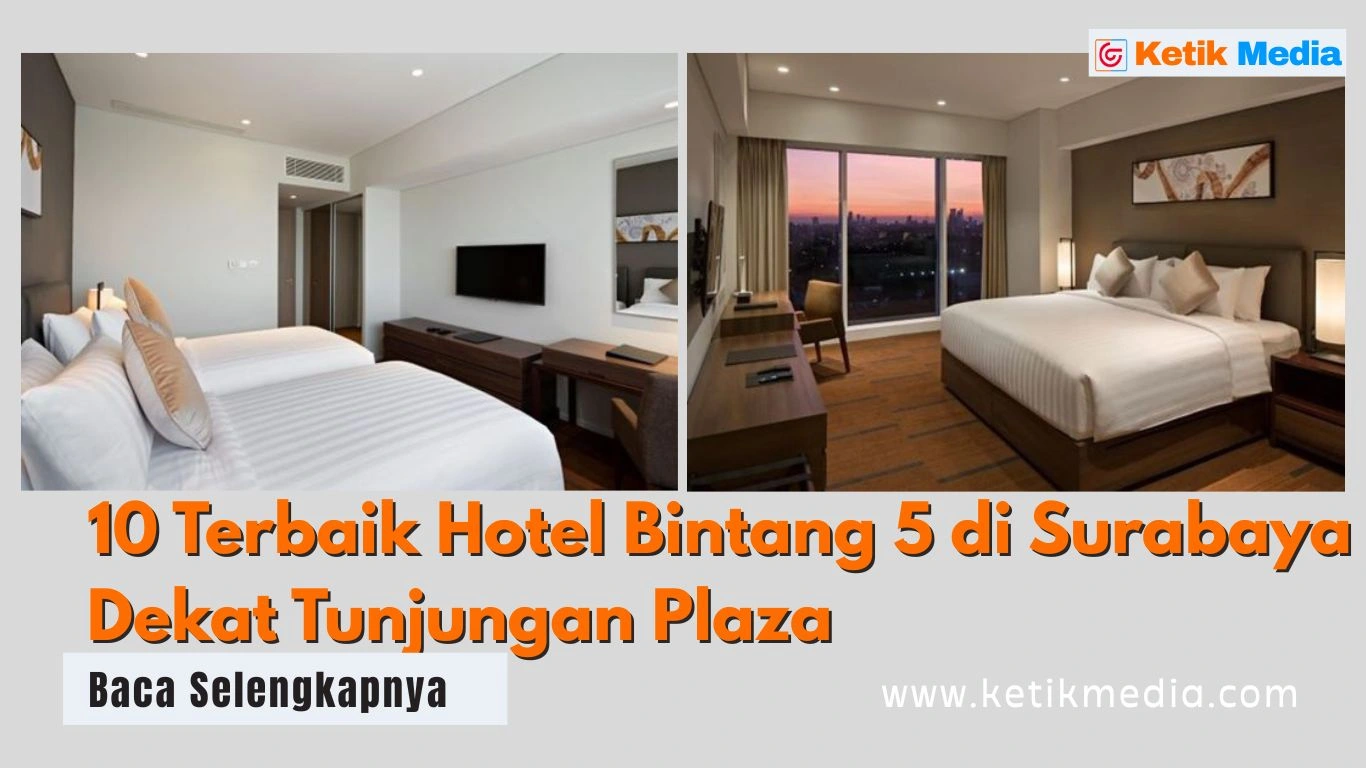 10 Terbaik Hotel Bintang 5 di Surabaya Dekat Tunjungan Plaza