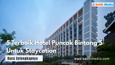 5 Terbaik Hotel Puncak Bintang 5 Untuk Staycation