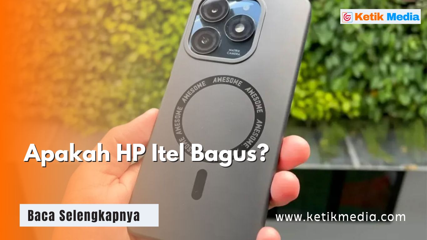 Apakah HP Itel Bagus? Kelebihan dan Kekurangannya