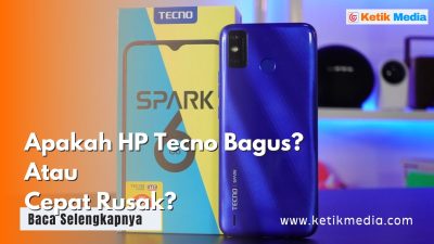 Apakah HP Tecno Bagus? Atau Cepat Rusak? Ini Jawabannya